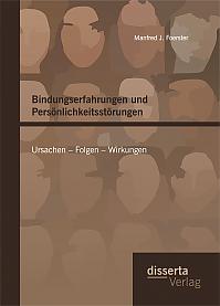 Bindungserfahrungen und Persönlichkeitsstörungen: Ursachen  Folgen  Wirkungen