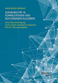 Separabilität in kommutativen und auflösbaren Algebren. Unter Berücksichtigung nicht-unitärer assoziativer Algebren; mit 241 Übungsaufgaben