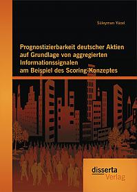 Prognostizierbarkeit deutscher Aktien auf Grundlage von aggregierten Informationssignalen am Beispiel des Scoring-Konzeptes