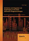 Aufnahme und Integration von Angehörigen in die Arbeit stationärer Pflegeeinrichtungen: Beziehungsgestaltung durch Kommunikation