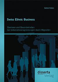 Swiss Ethnic Business: Barrieren und Besonderheiten bei Unternehmensgründungen durch Migranten