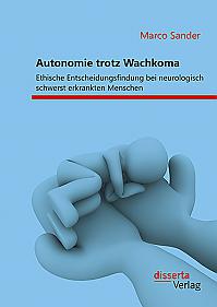 Autonomie trotz Wachkoma: Ethische Entscheidungsfindung bei neurologisch schwerst erkrankten Menschen