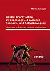 Contact Improvisation im Spannungsfeld zwischen Tanzkunst und Alltagsbewegung. Körperdialoge zur Entwicklung individueller Körperintelligenz