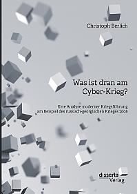Was ist dran am Cyber-Krieg? Eine Analyse moderner Kriegsführung am Beispiel des russisch-georgischen Krieges 2008