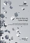 Was ist dran am Cyber-Krieg? Eine Analyse moderner Kriegsführung am Beispiel des russisch-georgischen Krieges 2008