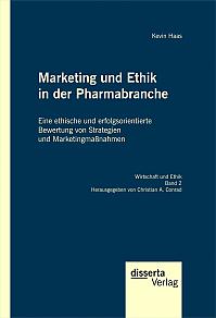 Marketing und Ethik in der Pharmabranche: Eine ethische und erfolgsorientierte Bewertung von Strategien und Marketingmaßnahmen