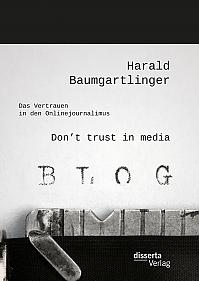 Dont trust in media: Das Vertrauen in den Onlinejournalimus