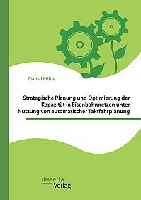 Strategische Planung und Optimierung der Kapazität in Eisenbahnnetzen unter Nutzung von automatischer Taktfahrplanung