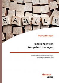 Familienzentren kompetent managen. Professionelle Herausforderungen und empirische Befunde