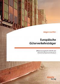 Europäische Güterverkehrsträger. Effizienzvergleich mithilfe der Data Envelopment Analysis