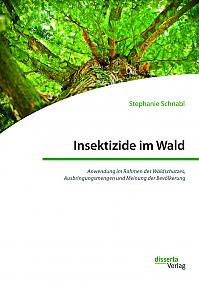 Insektizide im Wald. Anwendung im Rahmen des Waldschutzes, Ausbringungsmengen und Meinung der Bevölkerung