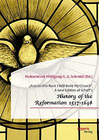 And on this Rock I Will Build My Church. A new Edition of Schaffs History of the Reformation 1517-1648