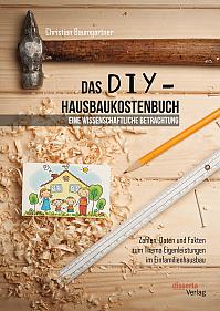 Das DIY-Hausbaukostenbuch – eine wissenschaftliche Betrachtung. Zahlen, Daten und Fakten zum Thema Eigenleistungen im Einfamilienhausbau