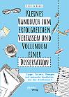 Kleines Handbuch zum erfolgreichen Verfassen und Vollenden einer Dissertation. Tipps, Tricks, Übungen und amüsante Anekdoten aus der Studienzeit