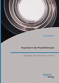 Hypnose in der Psychotherapie. Grundlagen und Anwendungen in der Praxis