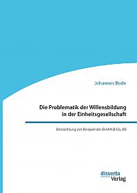 Die Problematik der Willensbildung in der Einheitsgesellschaft. Betrachtung am Beispiel der GmbH & Co. KG