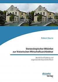 Stereoskopischer Bildatlas zur historischen Wirtschaftsarchitektur. Bundesland Salzburg und angrenzender bayerischer Raum