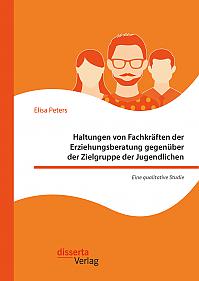 Haltungen von Fachkräften der Erziehungsberatung gegenüber der Zielgruppe der Jugendlichen – Eine qualitative Studie