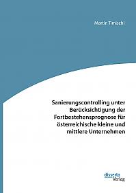 Sanierungscontrolling unter Berücksichtigung der Fortbestehensprognose für österreichische kleine und mittlere Unternehmen