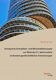 Antizipierte Immobilien- und Wirtschaftskonzepte zur Mitte des 21. Jahrhunderts im Kontext gesellschaftlicher Entwicklungen