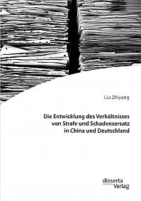 Die Entwicklung des Verhältnisses von Strafe und Schadensersatz in China und Deutschland