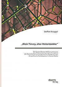 Moin Timmy, alter Hinterbänkler  Die Systemtheorie Niklas Luhmanns als theoretischer und empirischer Bezugsrahmen für politische Partizipation in Social Media