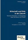 Wirtschaft und Ethik in der Zukunft. Trends bei Produktion, im Arbeitsalltag sowie bei Konsum und Freizeit