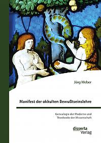 Manifest der okkulten Bewußtseinslehre. Genealogie der Moderne und Theokratie der Wissenschaft