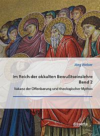 Im Reich der okkulten Bewußtseinslehre. Band 2. Vakanz der Offenbarung und theologischer Mythos