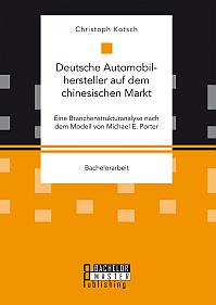 Deutsche Automobilhersteller auf dem chinesischen Markt: Eine Branchenstrukturanalyse nach dem Modell von Michael E. Porter