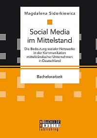 Social Media im Mittelstand: Die Bedeutung sozialer Netzwerke in der Kommunikation mittelständischer Unternehmen in Deutschland