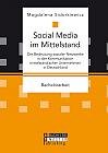 Social Media im Mittelstand: Die Bedeutung sozialer Netzwerke in der Kommunikation mittelständischer Unternehmen in Deutschland