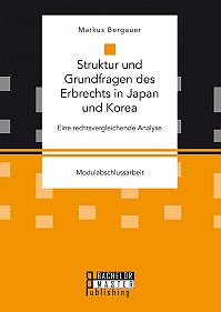 Struktur und Grundfragen des Erbrechts in Japan und Korea: Eine rechtsvergleichende Analyse