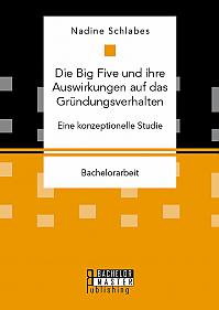 Die Big Five und ihre Auswirkungen auf das Gründungsverhalten. Eine konzeptionelle Studie