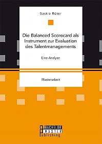 Die Balanced Scorecard als Instrument zur Evaluation des Talentmanagements. Eine Analyse