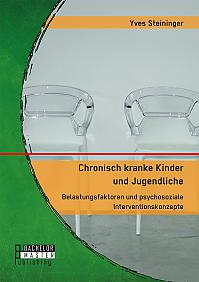 Chronisch kranke Kinder und Jugendliche. Belastungsfaktoren und psychosoziale Interventionskonzepte