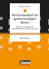 Vorstandsarbeit im gemeinnützigen Verein. Zwischen unentgeltlicher Geschäftsführung und Haftungsrisiko