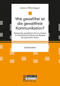 Wie gewaltfrei ist die gewaltfreie Kommunikation? Analyse der gewaltfreien Kommunikation im interkulturellen Kontext am Beispiel der japanischen Kultur