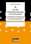 Die D7 Qualitätswerkzeuge im Krankenhaus. Sieben Methoden und Instrumente zur Verbesserung der Servicequalität in deutschen Krankenhäusern