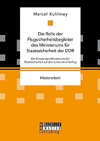 Die Rolle der Flugsicherheitsbegleiter des Ministeriums für Staatssicherheit der DDR. Der Einsatz des Ministeriums für Staatssicherheit auf den Linien der Interflug