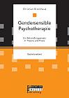 Gendersensible Psychotherapie. Ein Behandlungsansatz in Theorie und Praxis