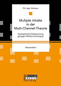 Multiple Inhalte in der Multi-Channel-Theorie. Konzeptionelle Strukturierung gängiger Mehrkanal-Konzepte