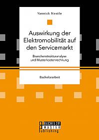 Auswirkung der Elektromobilität auf den Servicemarkt. Branchenstrukturanalyse und Musterkostenrechnung