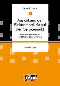 Auswirkung der Elektromobilität auf den Servicemarkt. Branchenstrukturanalyse und Musterkostenrechnung