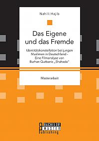 Das Eigene und das Fremde. Identitätskonstellation bei jungen Muslimen in Deutschland - Eine Filmanalyse von Burhan Qurbanis "Shahada"