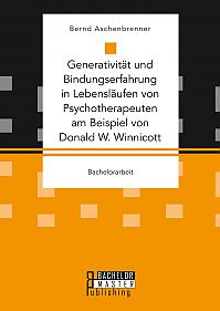 Generativität und Bindungserfahrung in Lebensläufen von Psychotherapeuten am Beispiel von Donald W. Winnicott