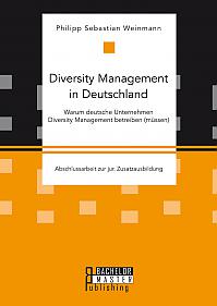Diversity Management in Deutschland – Warum deutsche Unternehmen Diversity Management betreiben (müssen)