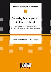 Diversity Management in Deutschland  Warum deutsche Unternehmen Diversity Management betreiben (müssen)