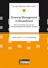 Diversity Management in Deutschland  Warum deutsche Unternehmen Diversity Management betreiben (müssen)