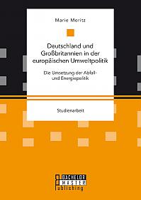 Deutschland und Großbritannien in der europäischen Umweltpolitik. Die Umsetzung der Abfall- und Energiepolitik